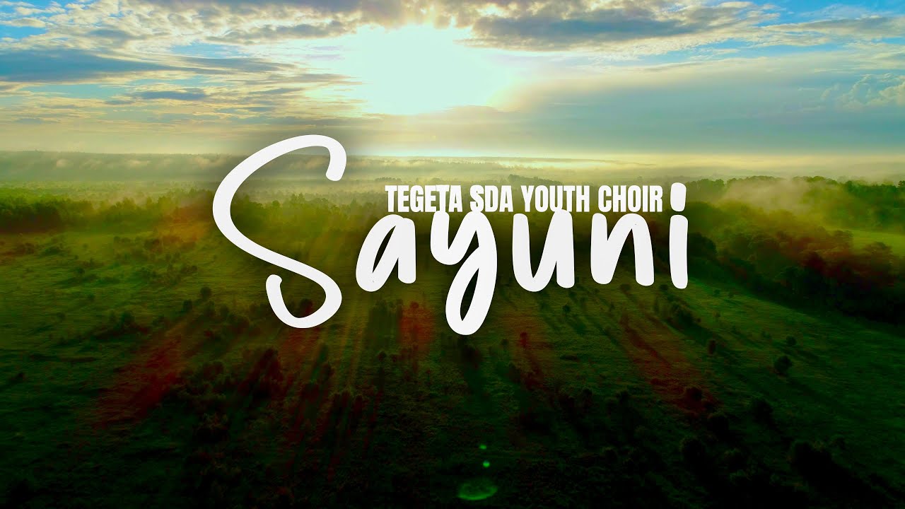 SAYUNI OFFICIAL MUSIC VIDEO - TEGETA YOUTH CHOIR | Dir: Fredrick Rugina