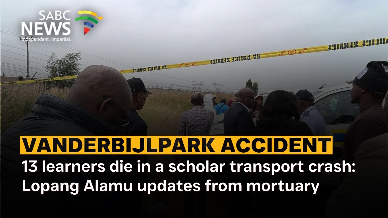 Vanderbijlpark | 13 learners die in a scholar transport crash: Lopang Alamu updates from mortuary