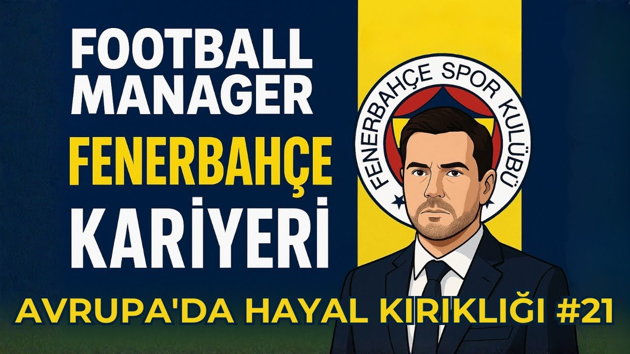 FOOTBALL MANAGER 26 FENERBAHÇE KARİYERİ 2. SEZON | AVRUPA'DA HAYAL KIRIKLIĞI #21