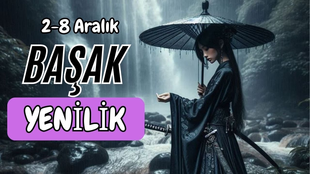 BAŞAK BURCU 2-8 ARALIK TAROT👑YENİLİK