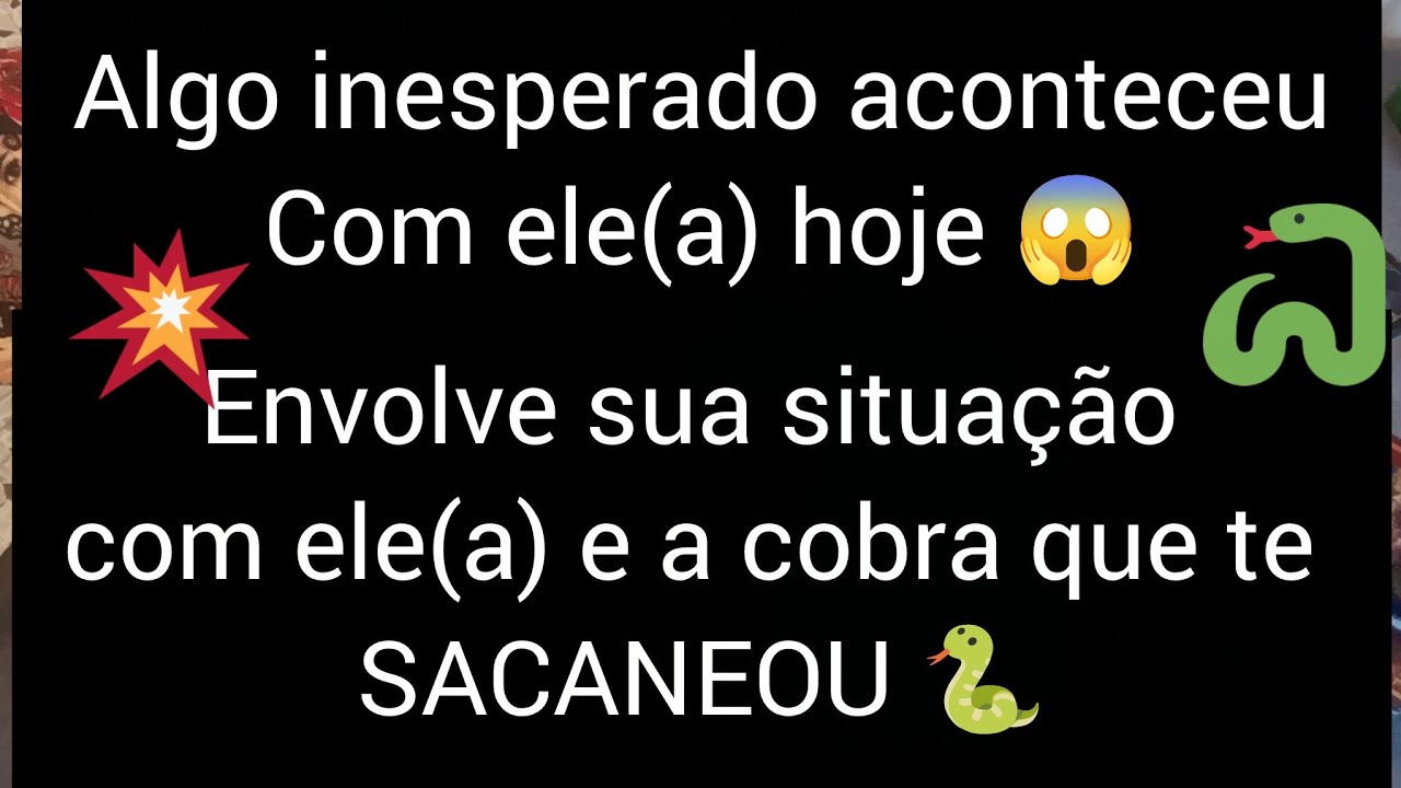 💥😱ALGO INESPERADO ACONTECEU COM ELE(A) AGORA💥ENVOLVE SUA SITUAÇÃO COM ELE E A COBRA QUE TE SACANEOU?