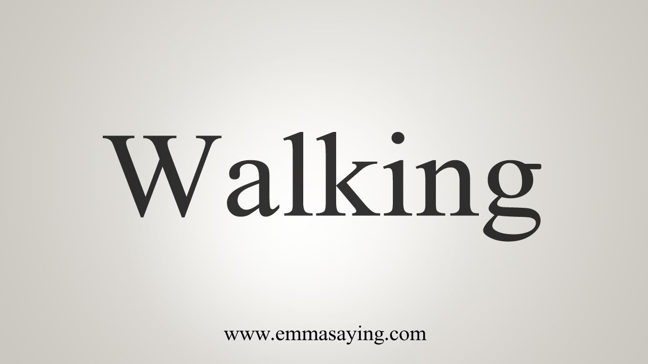 How To Say Walking