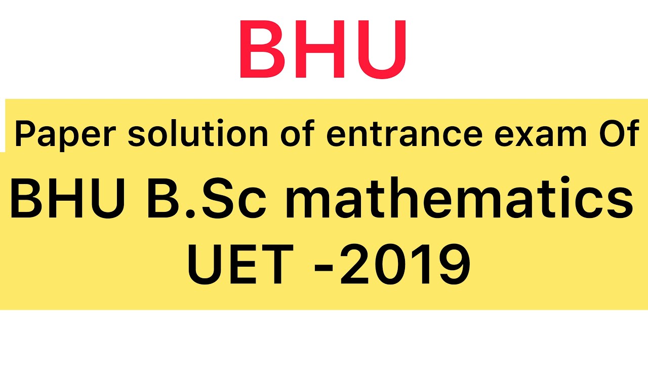 BHU B.Sc(Hons.) Maths Entrance Exam | UET 2019| Mathematics Paper Solution
