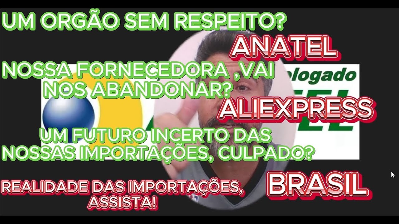 UM ORGÃO SEM ETICA_ANATEL?FORNECEDORA NOS ABANDONARA? ALIEXPRESS E IMPORTAÇÕES SEM RUMO,CULPA?BRASIL