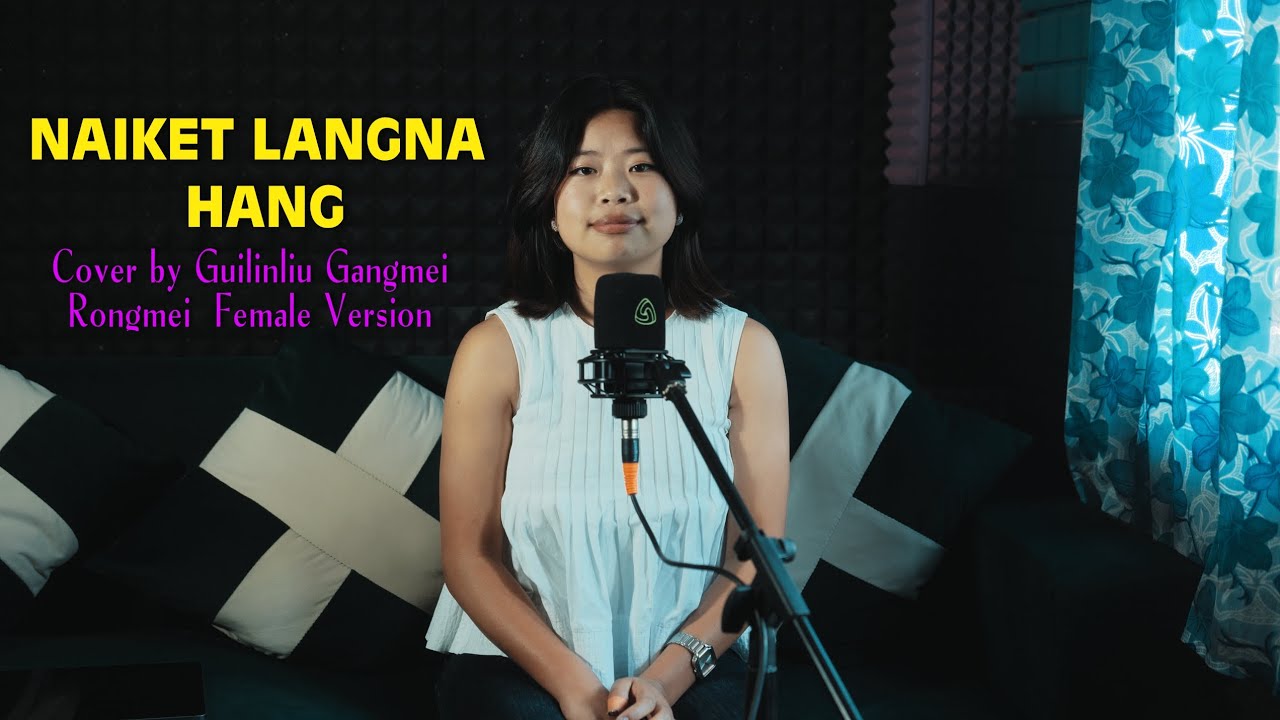 NAIKET LANGNA HANG. Cover by:- Guilinliu Gangmei. Rongmei Female Version// SUPERGLUE //.