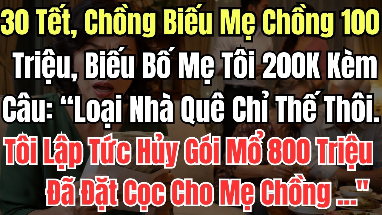 30 Tết, Chồng Biếu Mẹ Chồng 100 Triệu, Biếu Bố Mẹ Tôi 200K Kèm Câu “Loại Nhà Quê Chỉ Thế Thôi  Tôi L