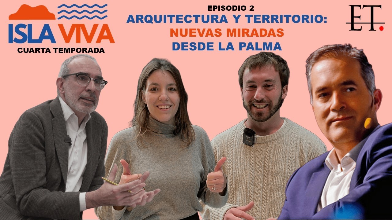 [T04xE02] ISLA VIVA: Arquitectura, territorio y aprendizaje: La Palma laboratorio de ideas