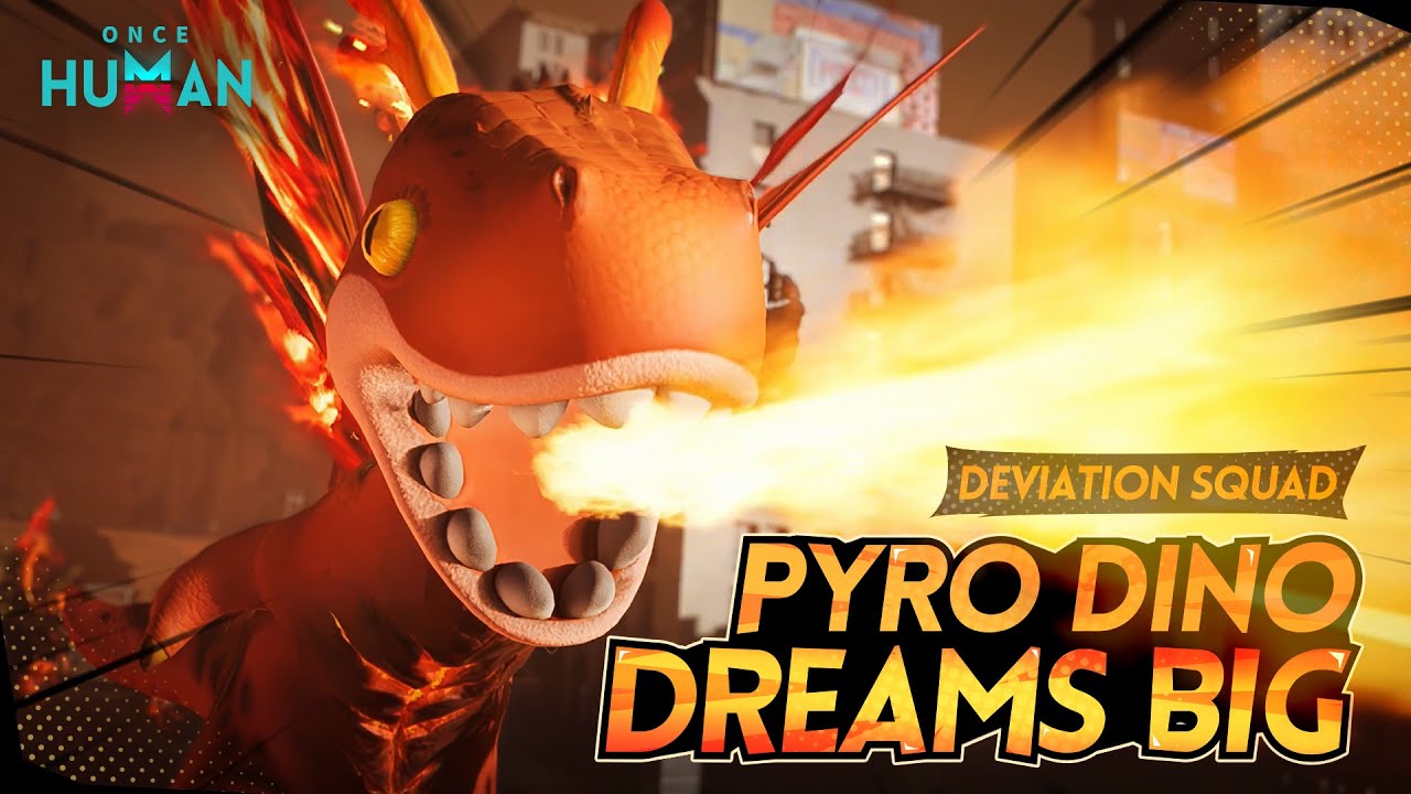 Once Human | Deviation Squad - Pyro Dino Dreams Big