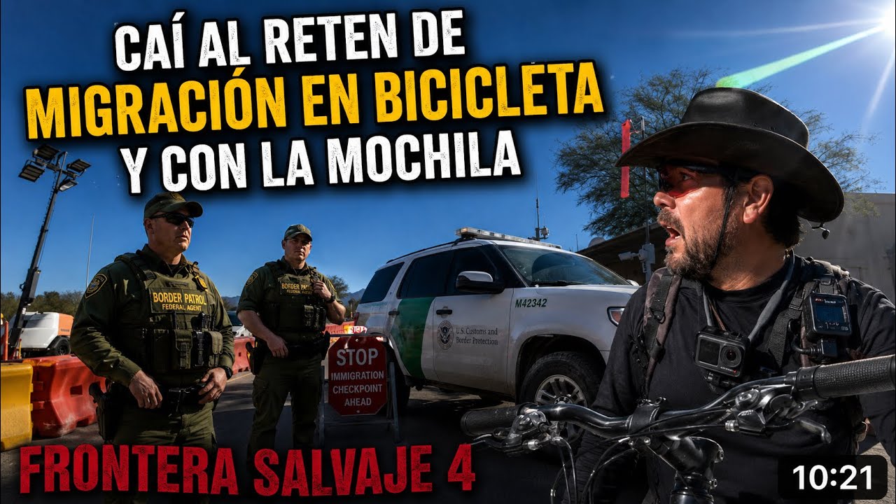 FRONTERA SALVAJE 4” NO LO PODÍAN CREER LLEGUÉ AL RETÉN DE MIGRACIÓN CON MOCHILA Y EN BICICLETA