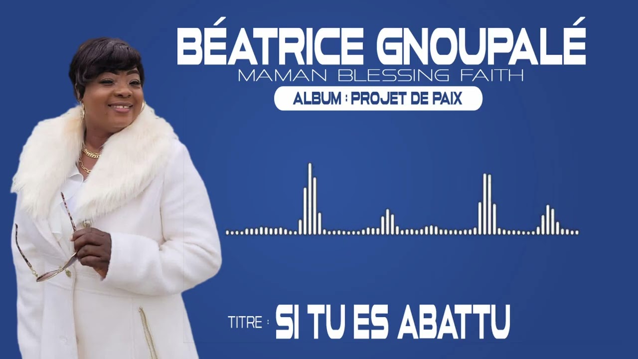 Béatrice Gnoupalé   si tu es abattu