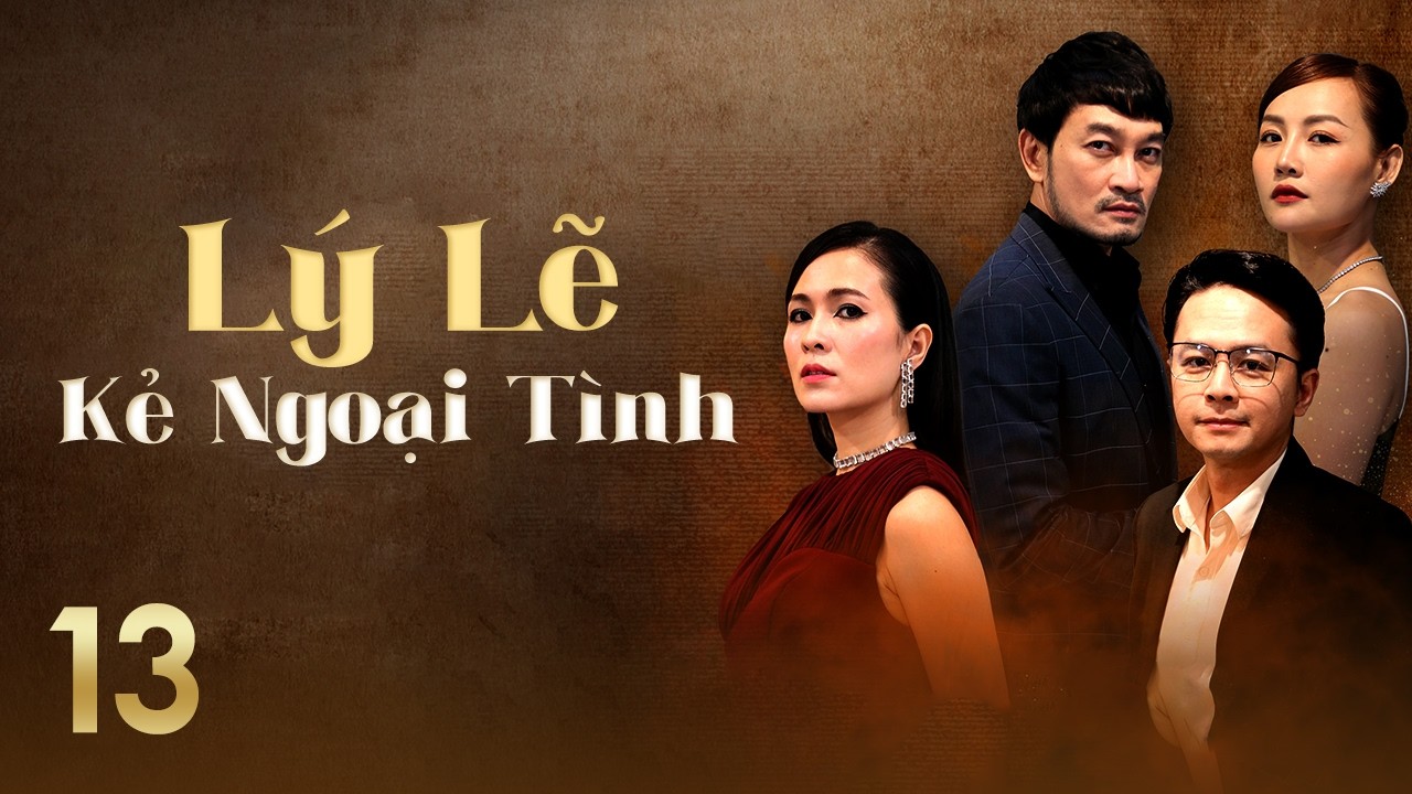 [Phim Việt Nam] LÝ LẼ KẺ NGOẠI TÌNH || #13 || Bi kịch hôn nhân bắt đầu từ sự phản bội của bạn thân