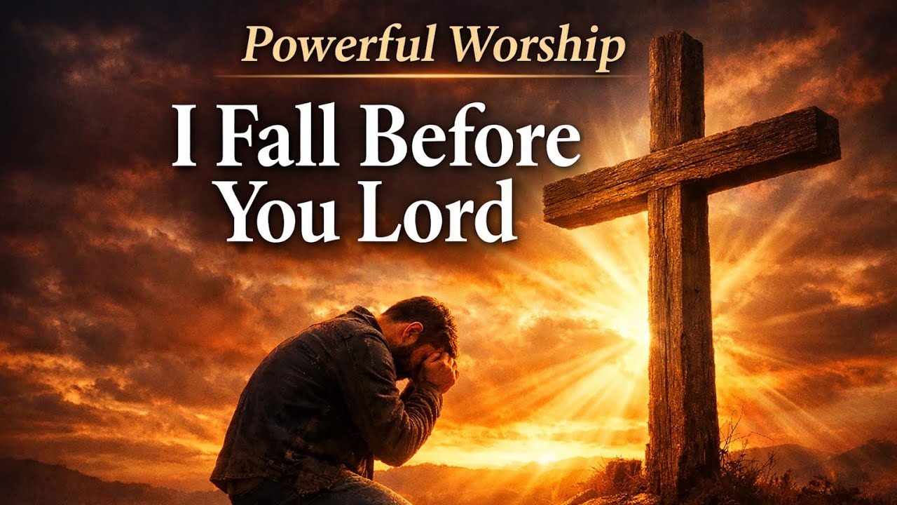 I Fall Before You Lord | Powerful Worship Prayer of Repentance