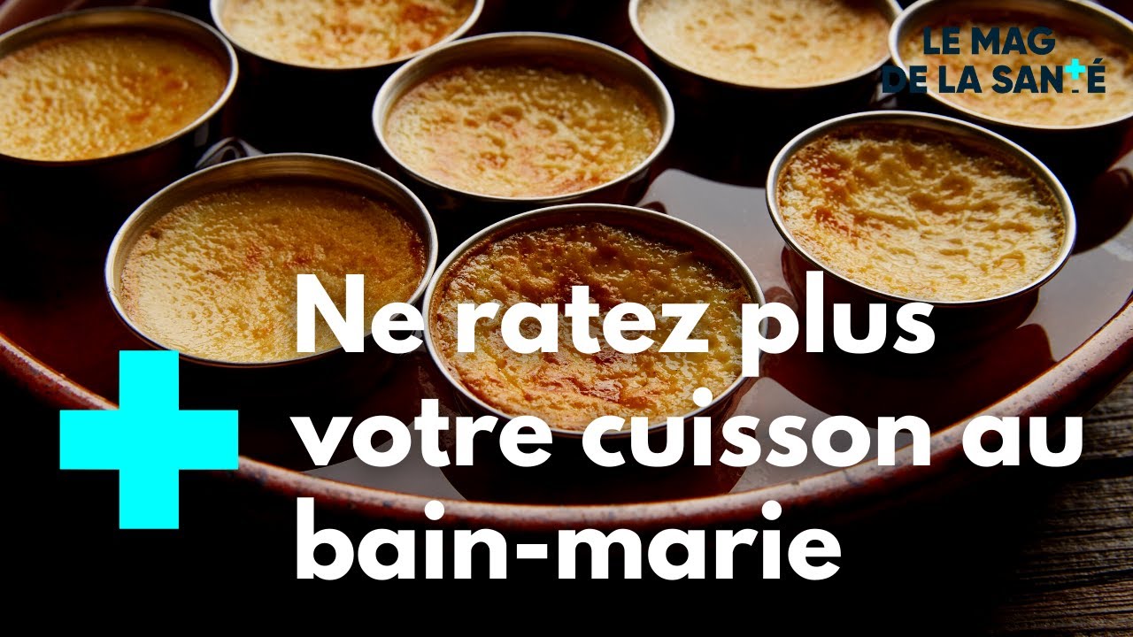 Les avantages de la cuisson au bain-marie - Le Magazine de la Santé