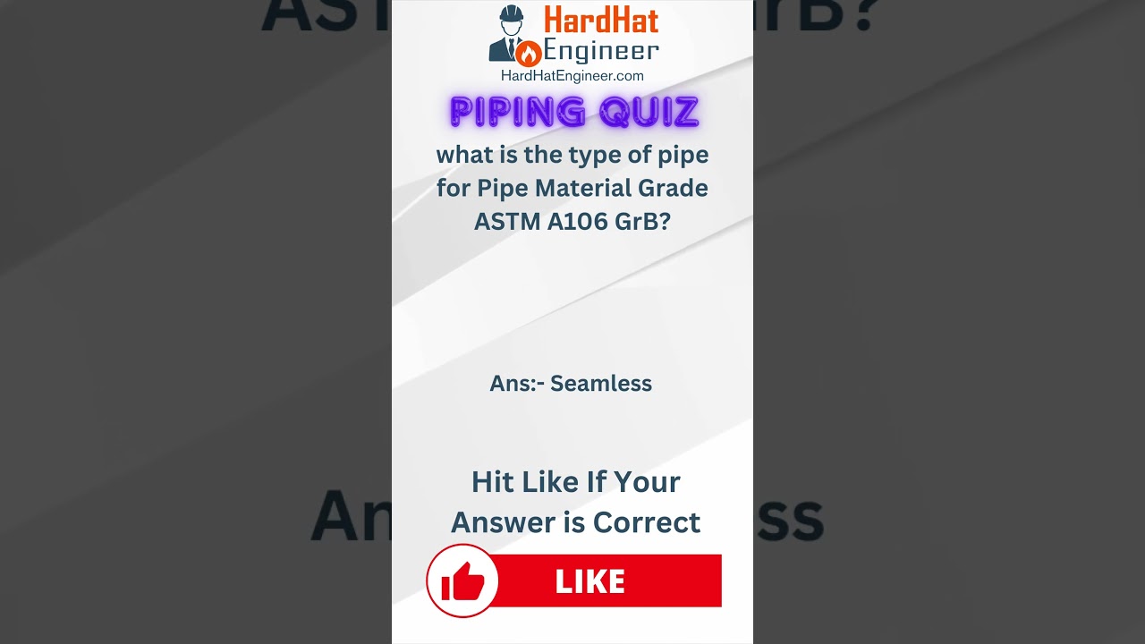 Piping Interview Question-23 (what is the type of pipe for Pipe Material Grade ASTM A106 GrB?