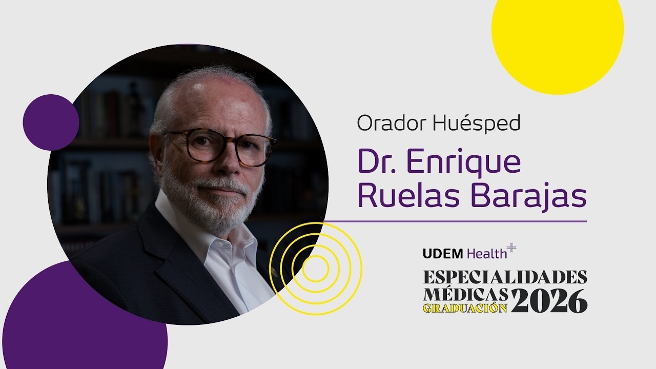 Graduación Especialidades Médicas UDEM Health 2026 - Semblanza Dr. Enrique Ruelas Barajas