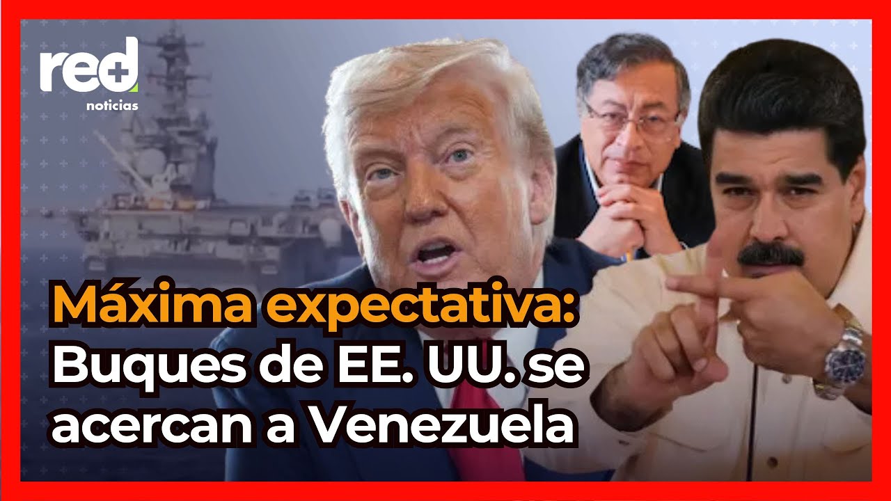 Máxima expectativa: buques de Estados Unidos se acercan a Venezuela, Gustavo Petro habla de invasión