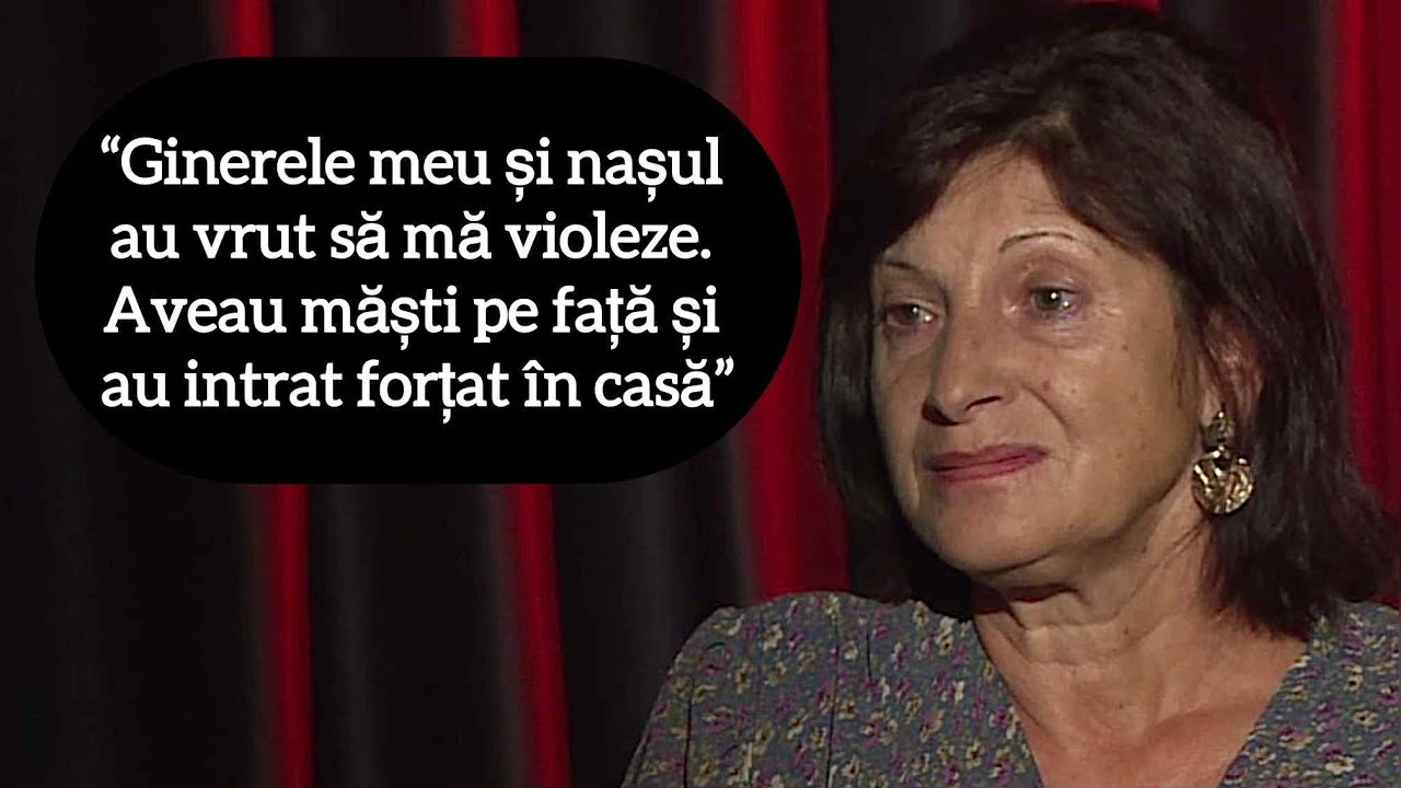 “Ginerele meu și nașul au vrut să mă violeze. Aveau măști pe față și au intrat forțat în casă”