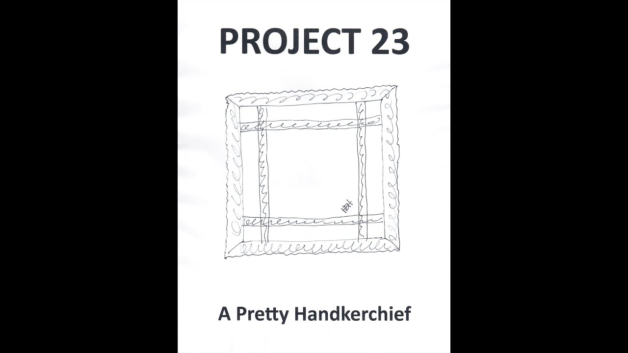 Project 23 Video 1 A Pretty Handkerchief