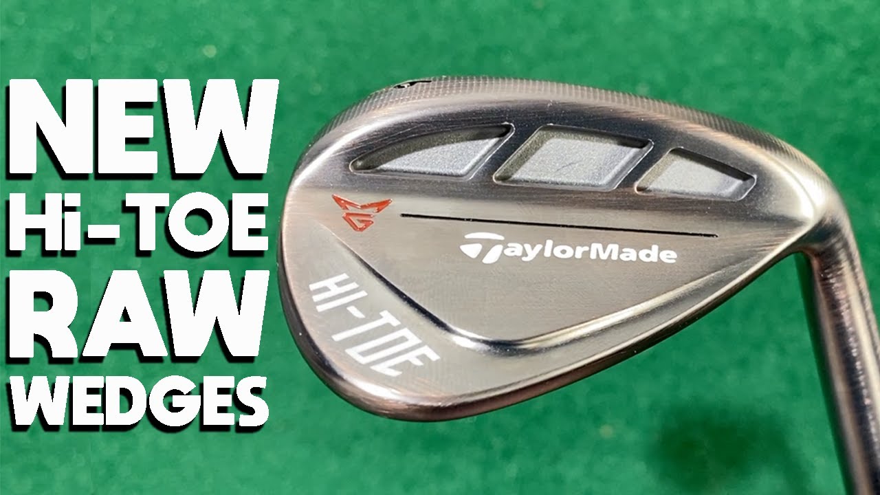 TAYLORMADE'S BEST EVER WEDGES - NEW TAYLORMADE HI-TOE RAW WEDGES