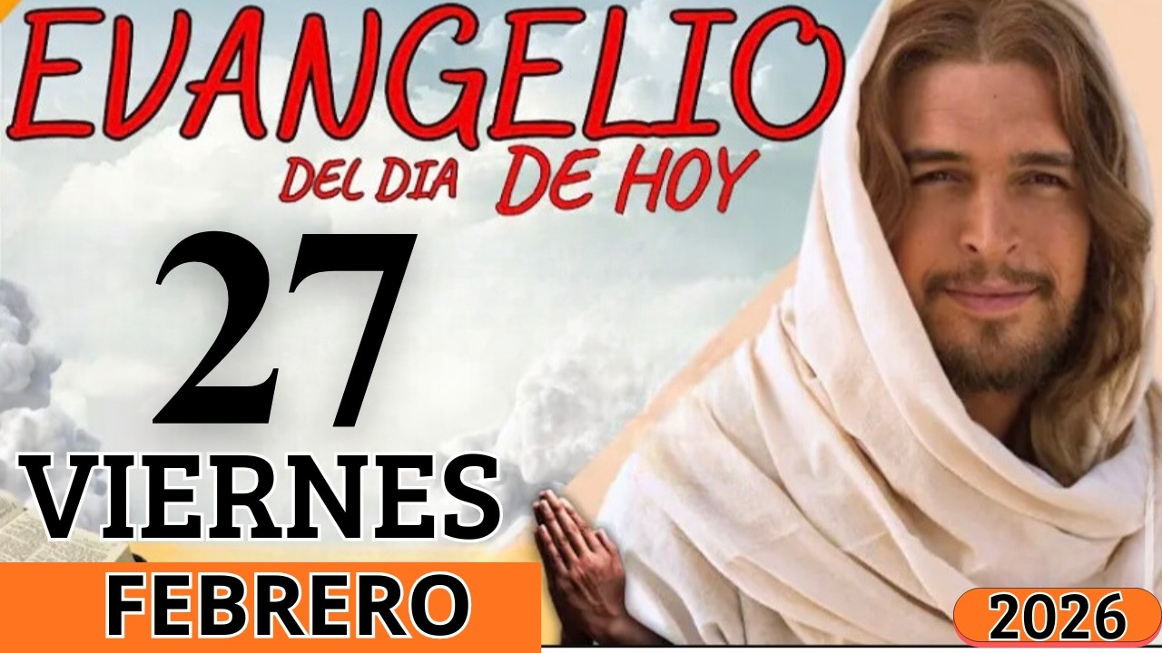 EVANGELIO DE HOY VIERNES 27 DE FEBRERO DEL 2026