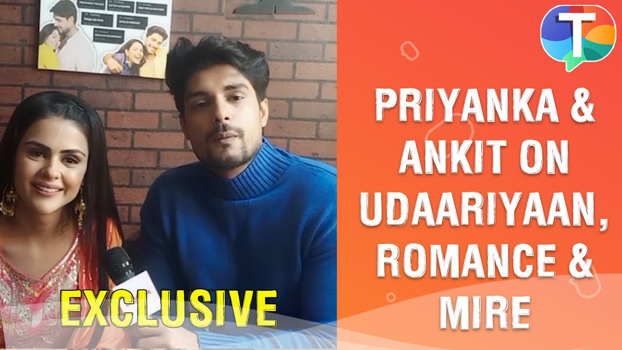 Udaariyaan cast Priyanka Chahar Choudhary & Ankit Gupta on their characters, romantic scenes & more