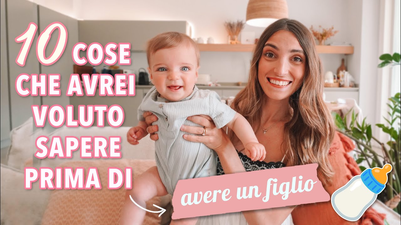 10 COSE CHE AVREI VOLUTO SAPERE PRIMA DI AVERE UN FIGLIO 👶🏼