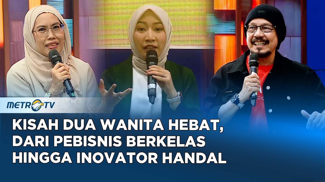 Kisah Dua Wanita Hebat, Pebisnis Berkelas & Inovator Handal #kickandy