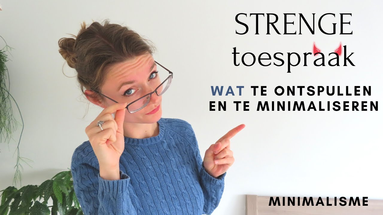 10x STRENGE TOESPRAAK!! WELKE SPULLEN MOET JE WEGDOEN! | MINIMALISME I ONTSPULLEN