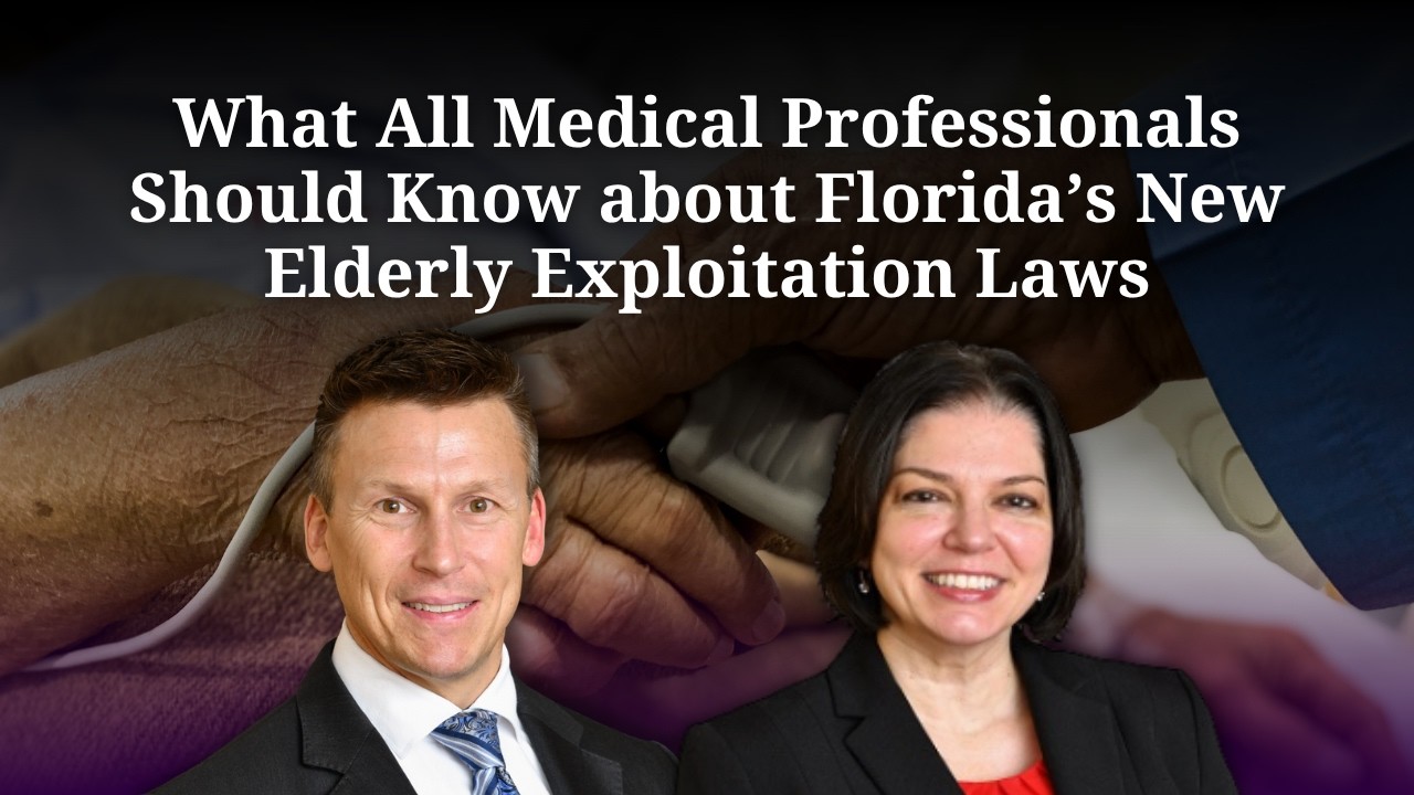 What All Medical Professionals Should Know about Florida&rsquo;s New Elderly Exploitation Laws