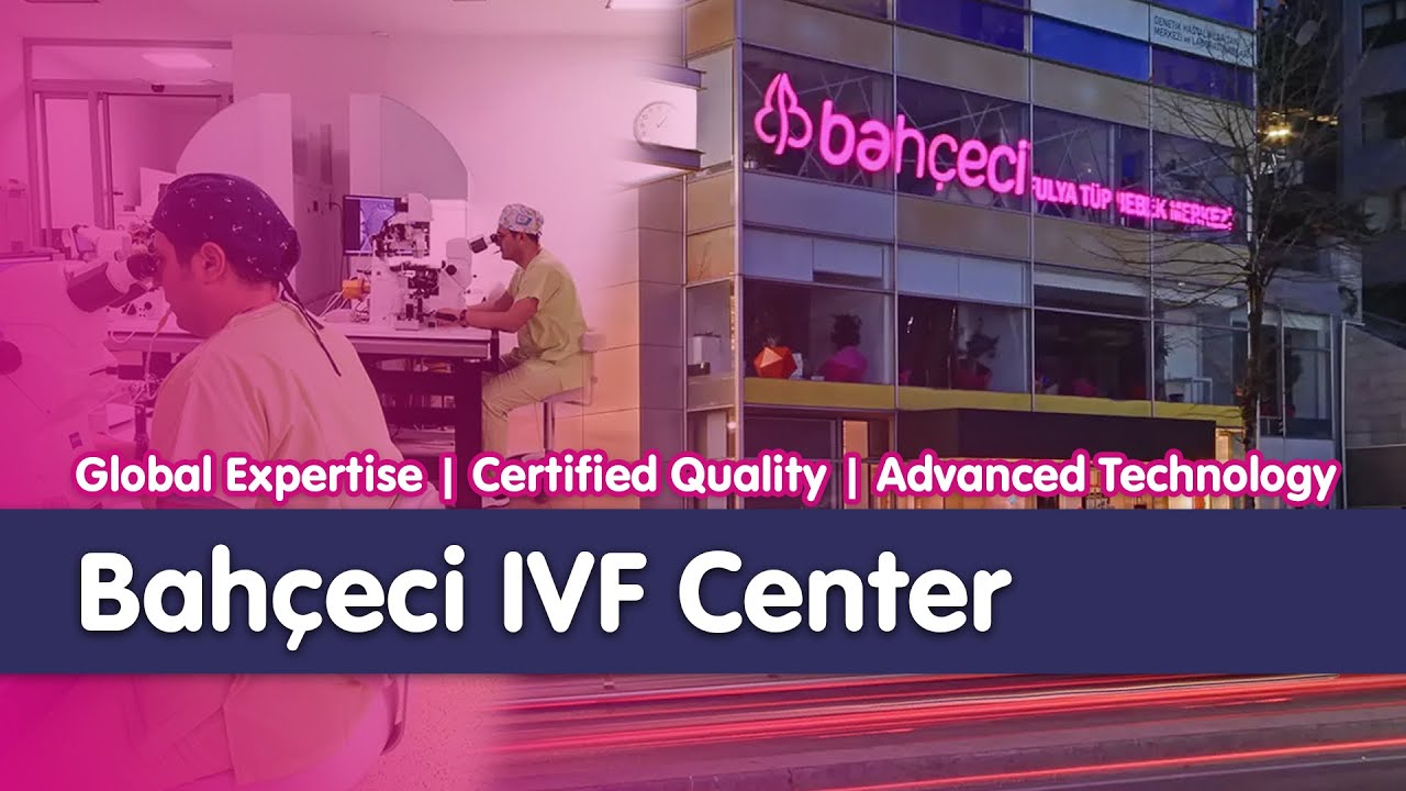 Bahçeci IVF Center Istanbul | Global Expertise, Certified Quality, Advanced Technology