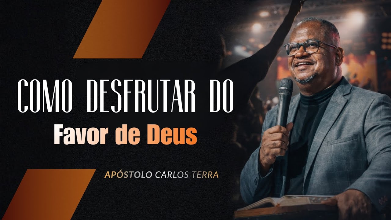 COMO DESFRUTAR DO FAVOR DE DEUS - Ap. Carlos Terra.