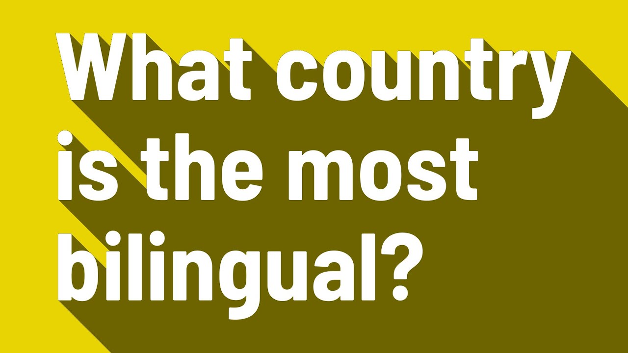 What country is the most bilingual?