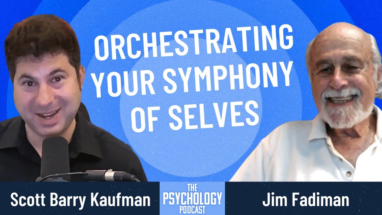 Jim Fadiman || Orchestrating Your Symphony of Selves