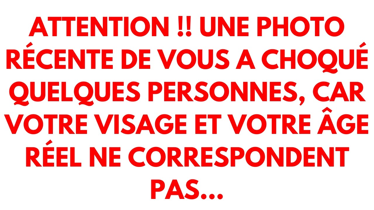 Attention !! Une photo récente de vous a choqué quelques personnes, car votre visage et votre....