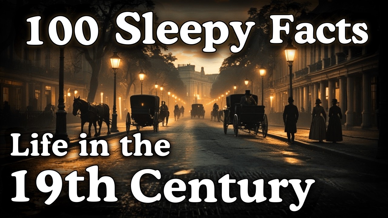 Life in the 19th Centruy  — 100 Facts For Deep Sleep & Relaxation