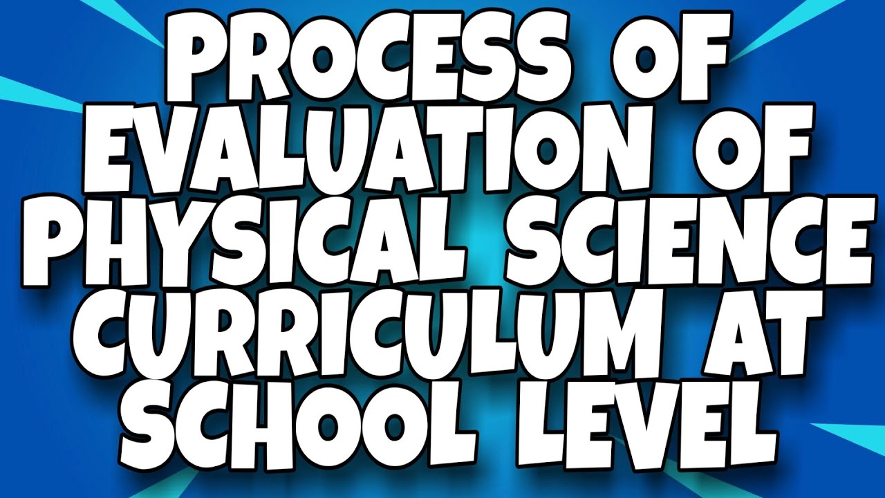 Process of Evaluation of Physical Science Curriculum at School Level || short notes || B. Ed. ||