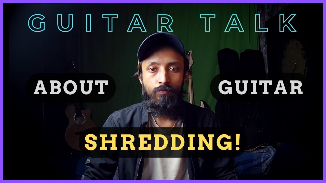 Guitar Talk 9 | About Guitar Shredding