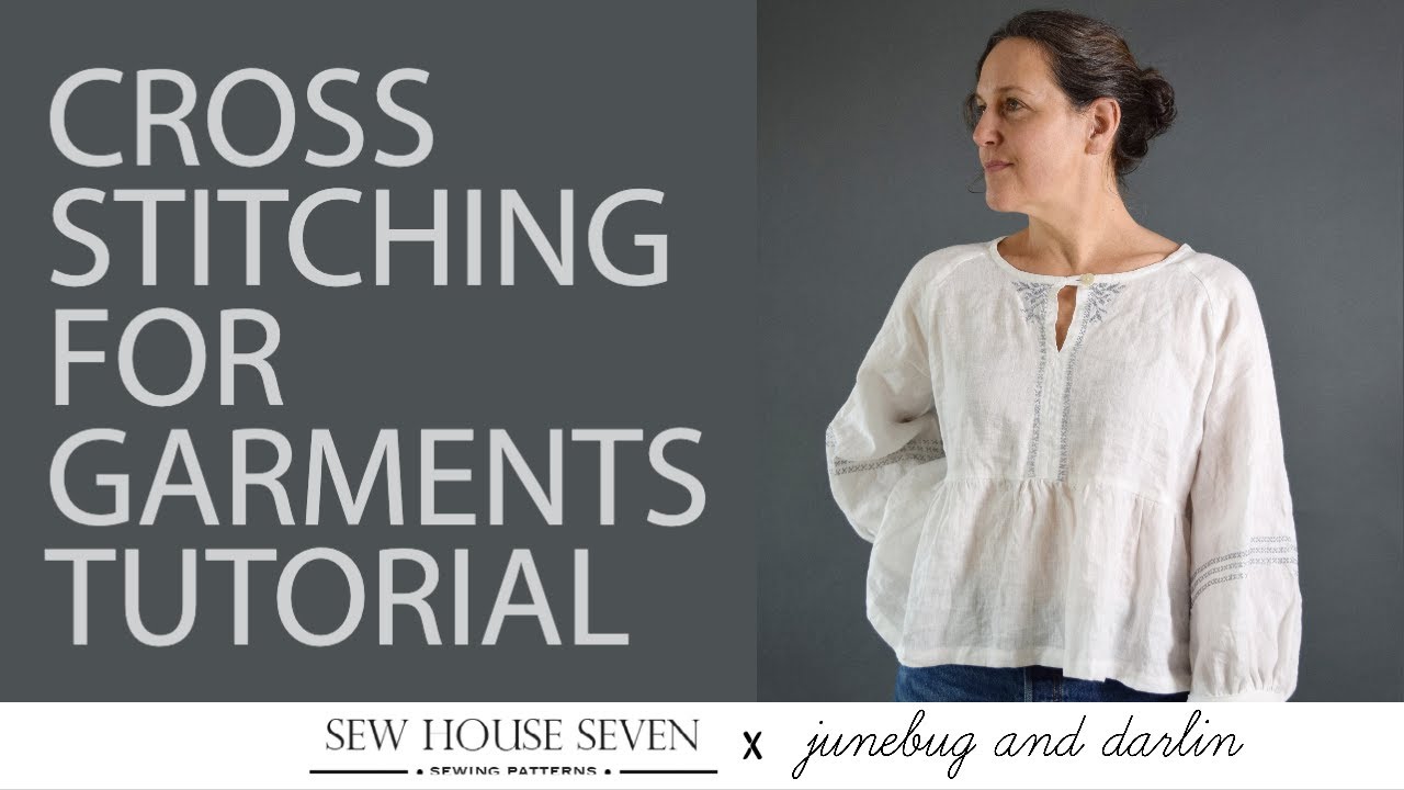 Sew House Seven x Junebug and Darlin Cross Stitching For Garments Tutorial