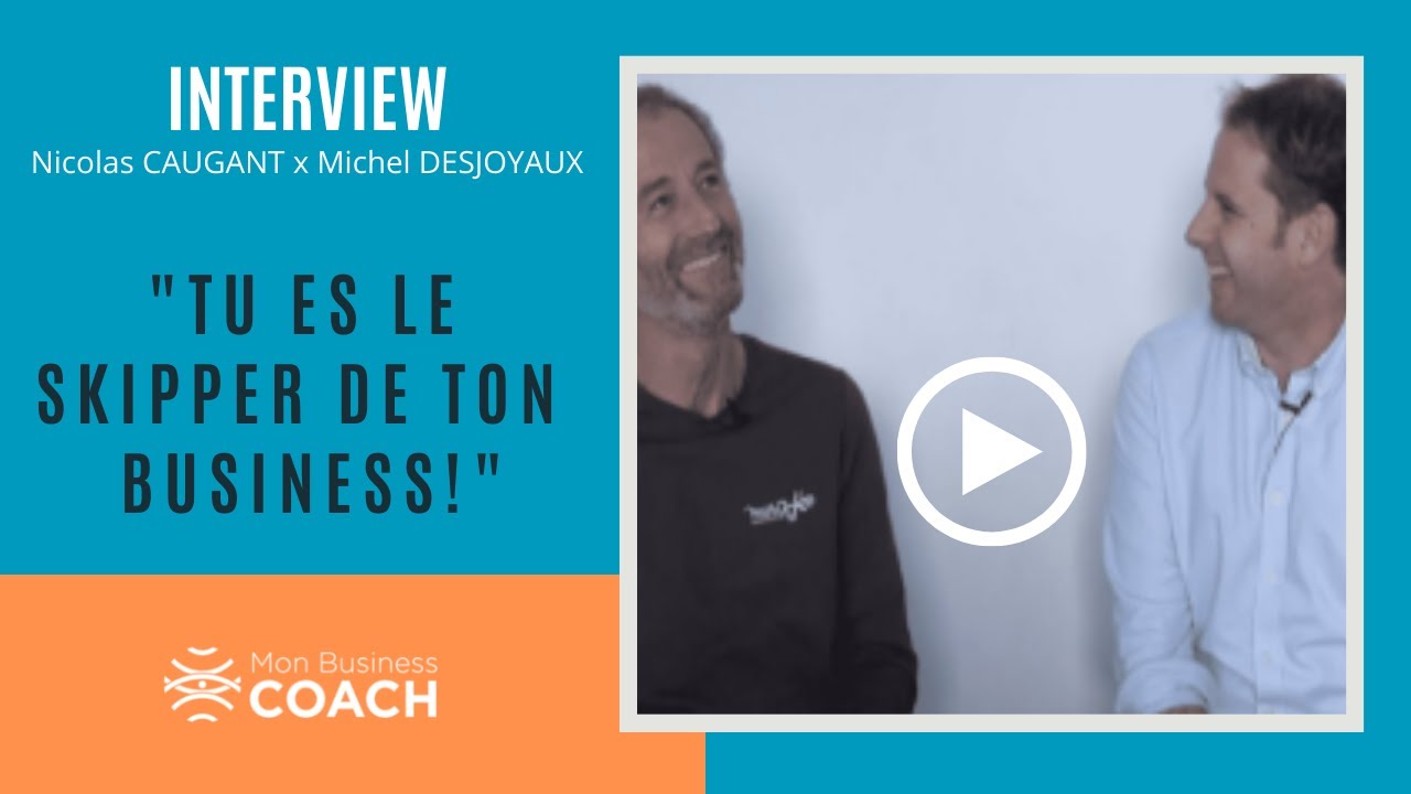 Tu es le SKIPPER de ton business ?! ITW avec le navigateur Michel DESJOYEAUX