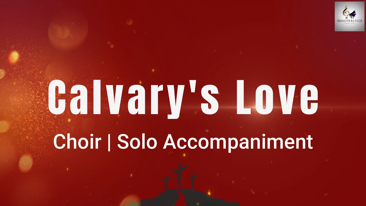 Calvary's Love | Greg Nelson | Phill McHugh | Arr by Dave Williamson  Choir Solo Accompaniment