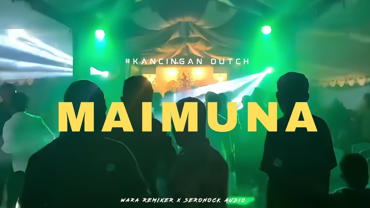 STYLE DUTCH KANCINGAN 2K25 🌴 || MAIMUNA || WARA REMIXER X SERONOCK AUDIO - BDM NEW REMIX 💃