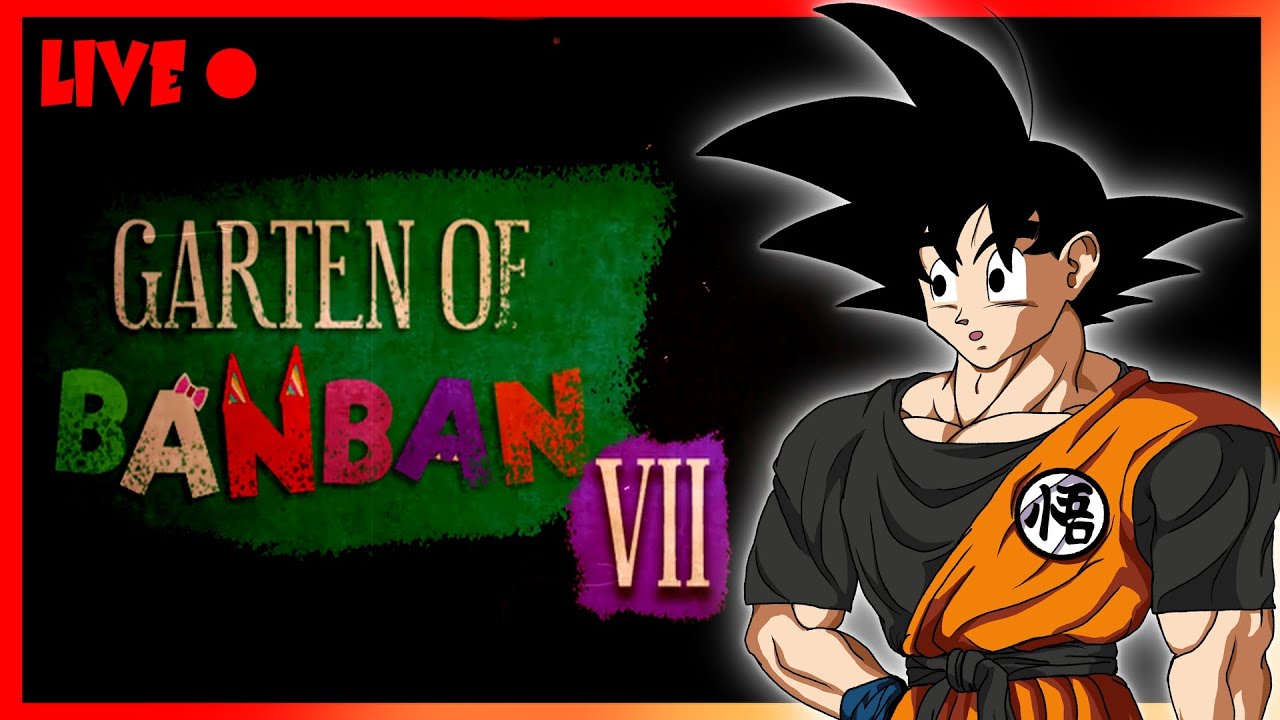 Goku Plays Garten Of Ban Ban 7 | SPOOKY MONTH 🔴 LIVE