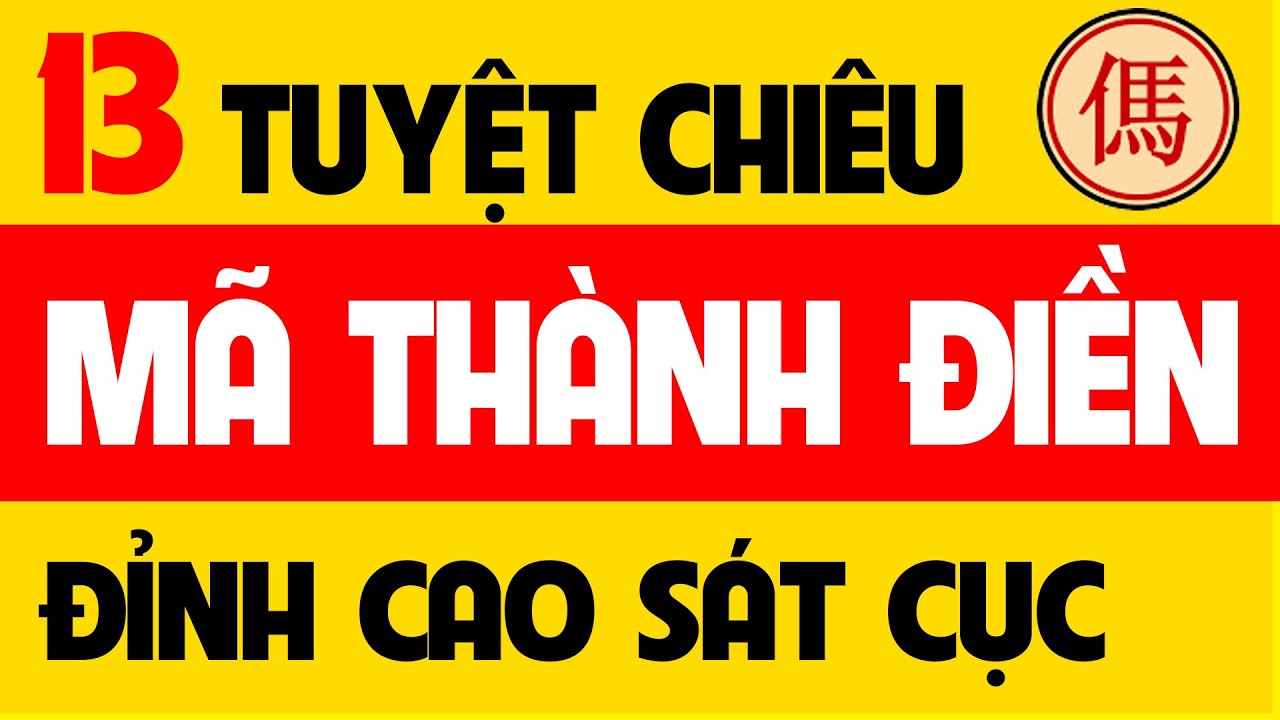 Cờ tướng khai cuộc hay nhất | 13 tuyệt chiêu Mã Thành Điền.
