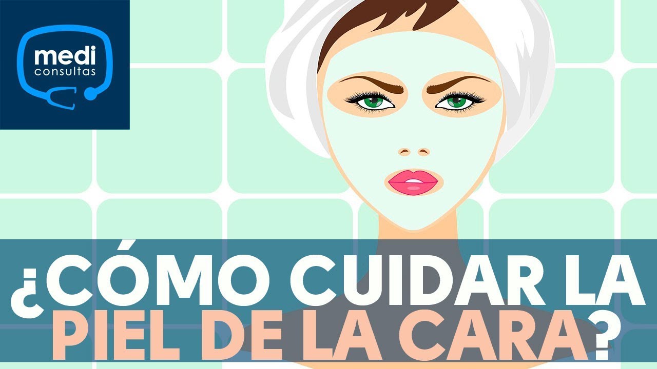 &iquest;C&oacute;mo cuidar la piel de la cara? #MediConsultas