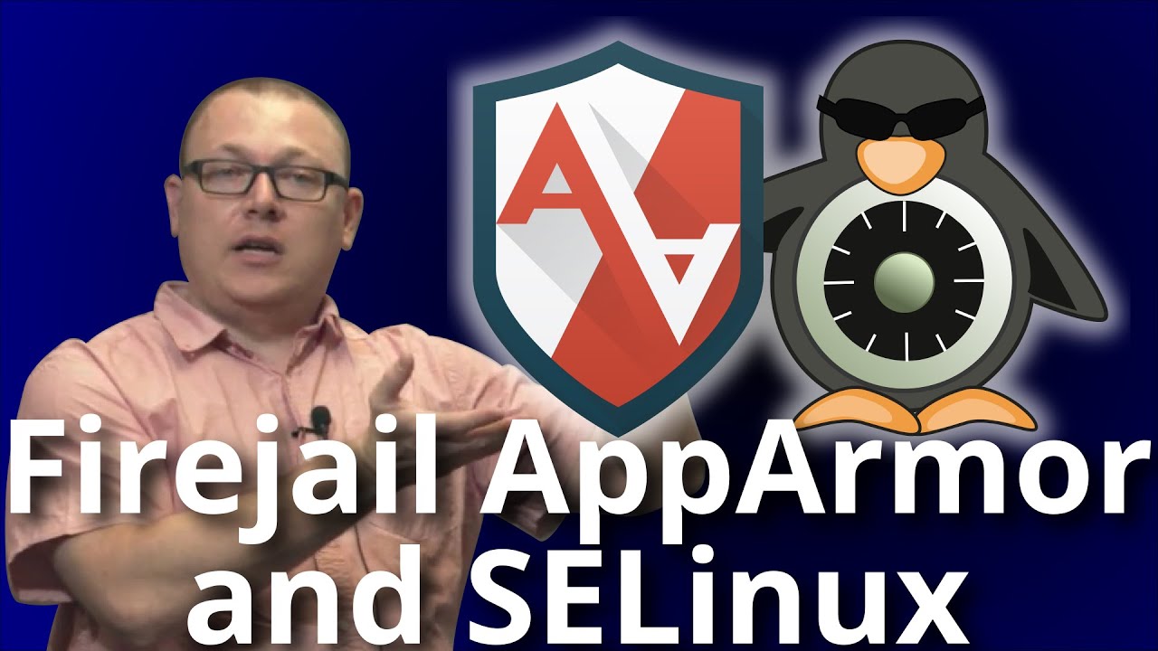 Aaron Jones: Introduction To Firejail, AppArmor, and SELinux