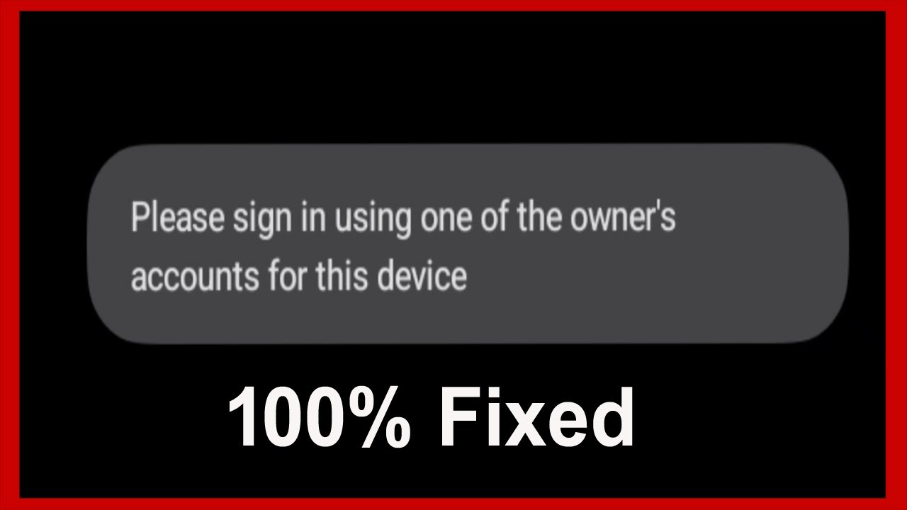 How to Fix Please sign in using one of the owner's account for this device