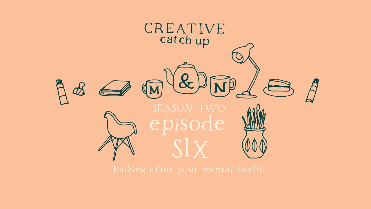 Looking after your mental health | S2 Ep6 | Creative Catchup Podcast