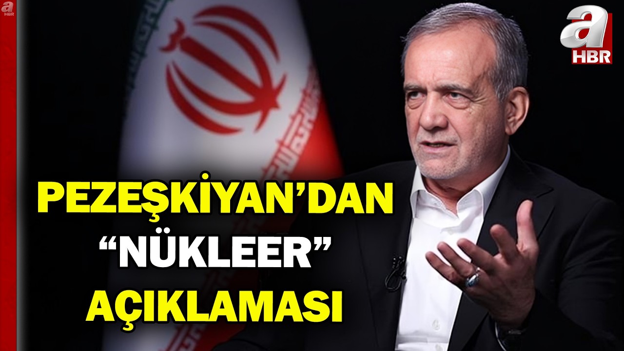 İran Cumhurbaşkanı Mesud Pezeşkiyan'dan N&uuml;kleer A&ccedil;ıklama | A Haber