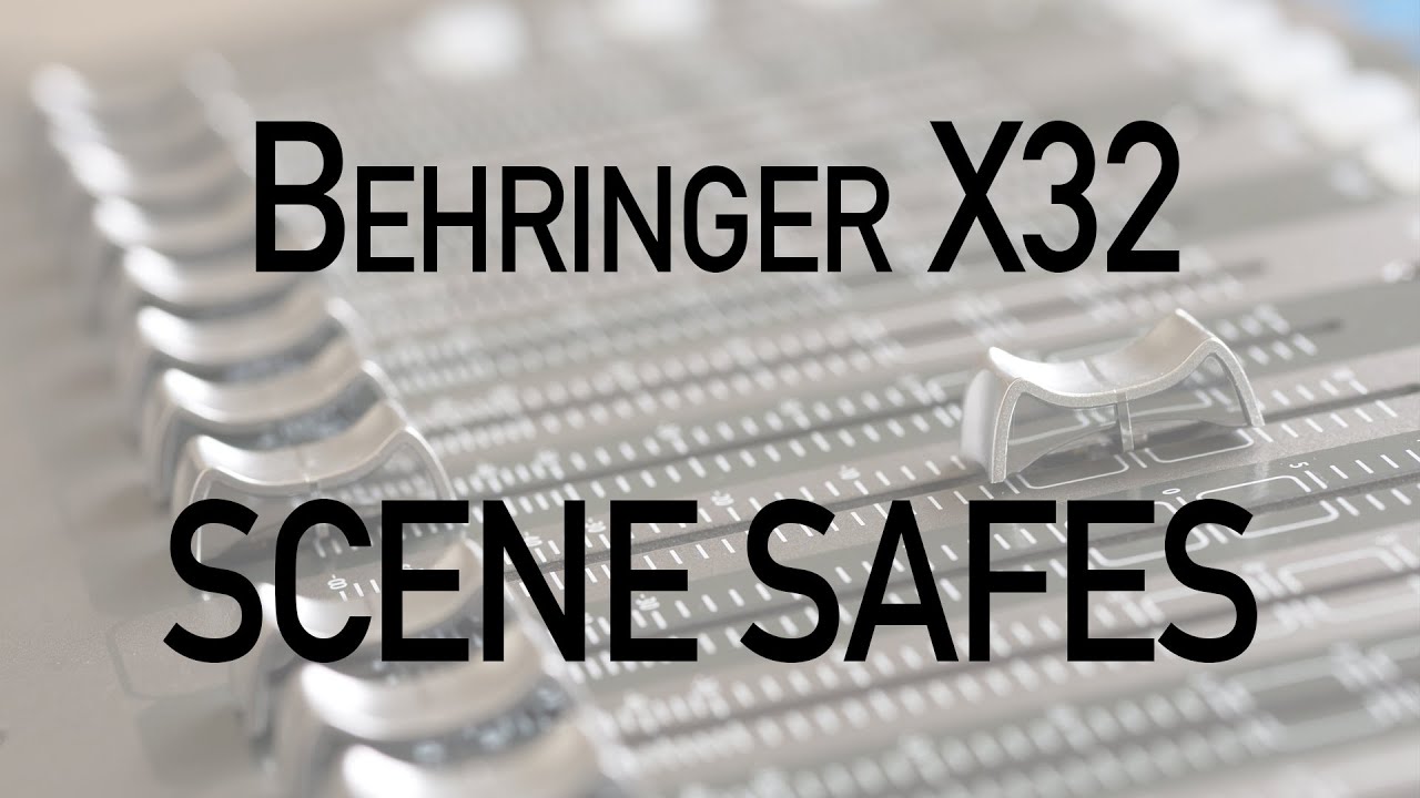 Behringer X32 Scene Safes, Parameter Safe, and Channel Safe