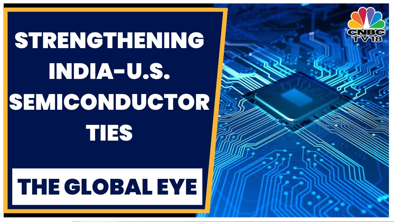 What Can India & U.S. Do To Strengthen Their Semiconductor Partnership? | The Global Eye